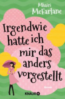 Irgendwie hatte ich mir das anders vorgestellt Mhairi Mc Farlane